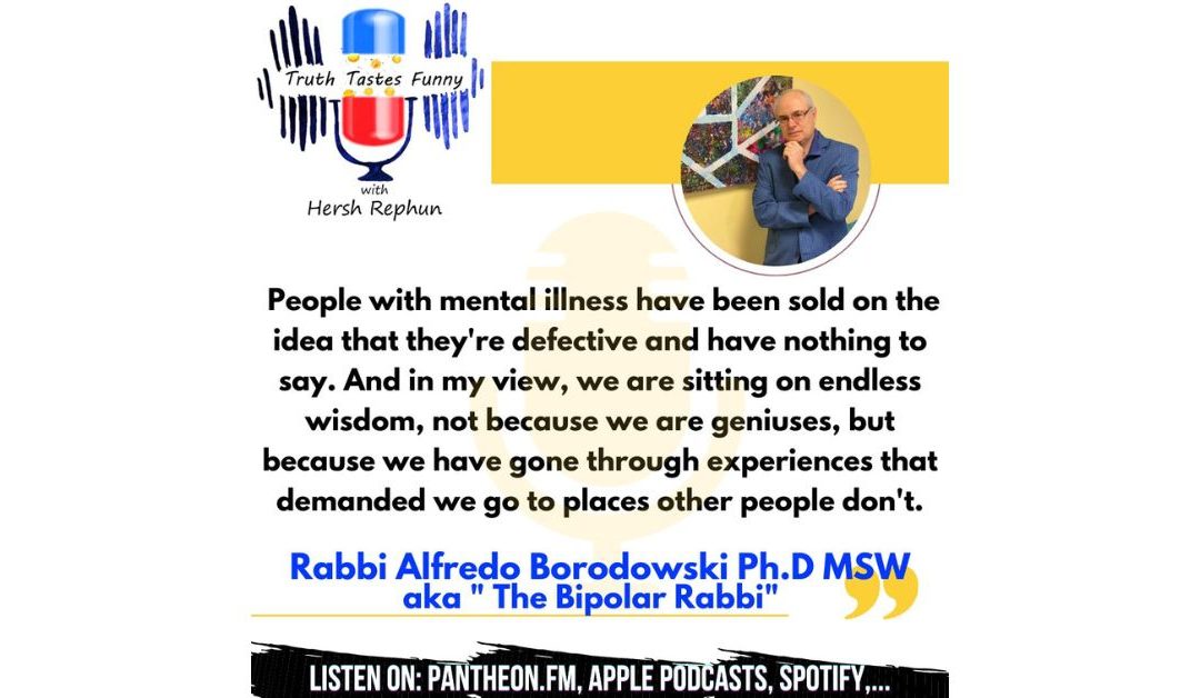 Truth Tastes Funny (Season 2) Episode 45 – Mentally Healthy: from Stigma to Dignity with Rabbi Alfredo Borodowski