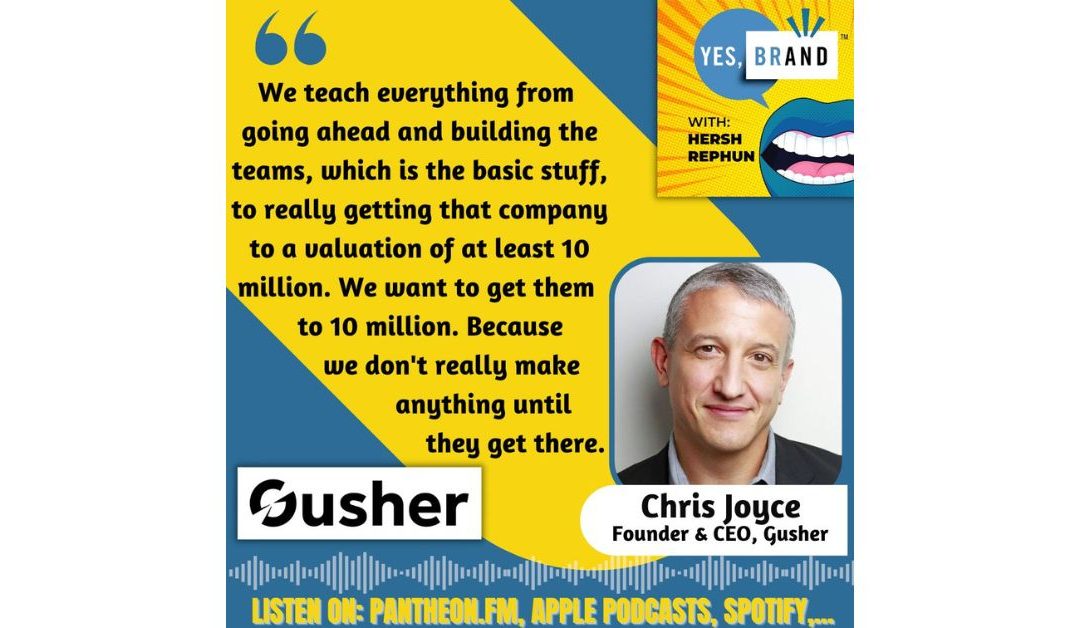 YES, BRAND with Hersh Rephun Episode 11 – One Plus One = DONE! Chris Joyce of Gusher is Exploding with Insight