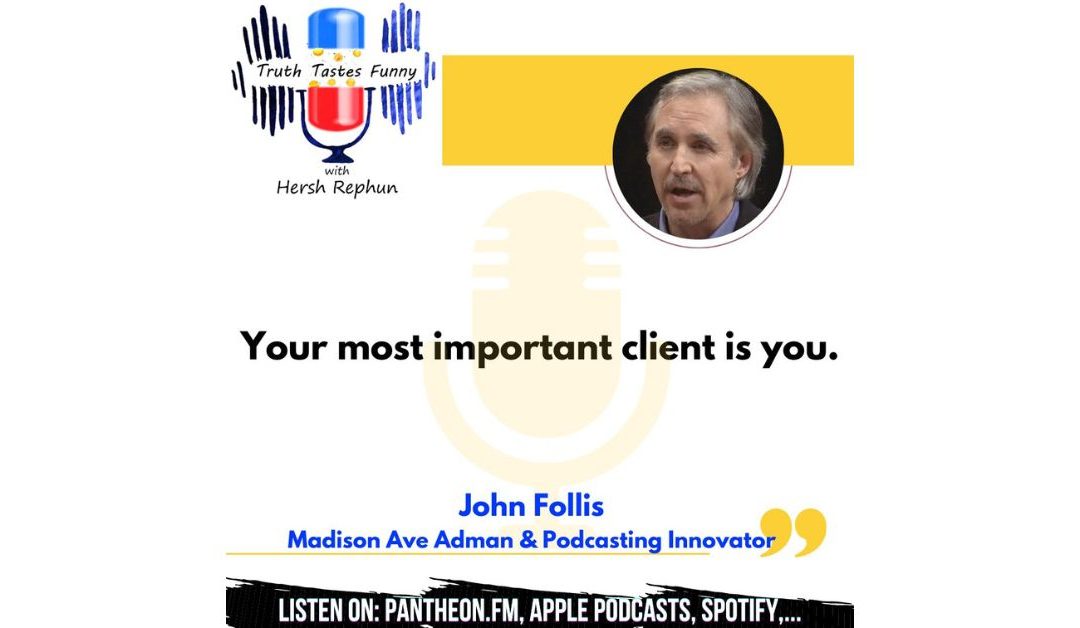 Truth Tastes Funny (Season 2) Episode 53 – “F” is Anything But Failure for Innovative Adman John Follis