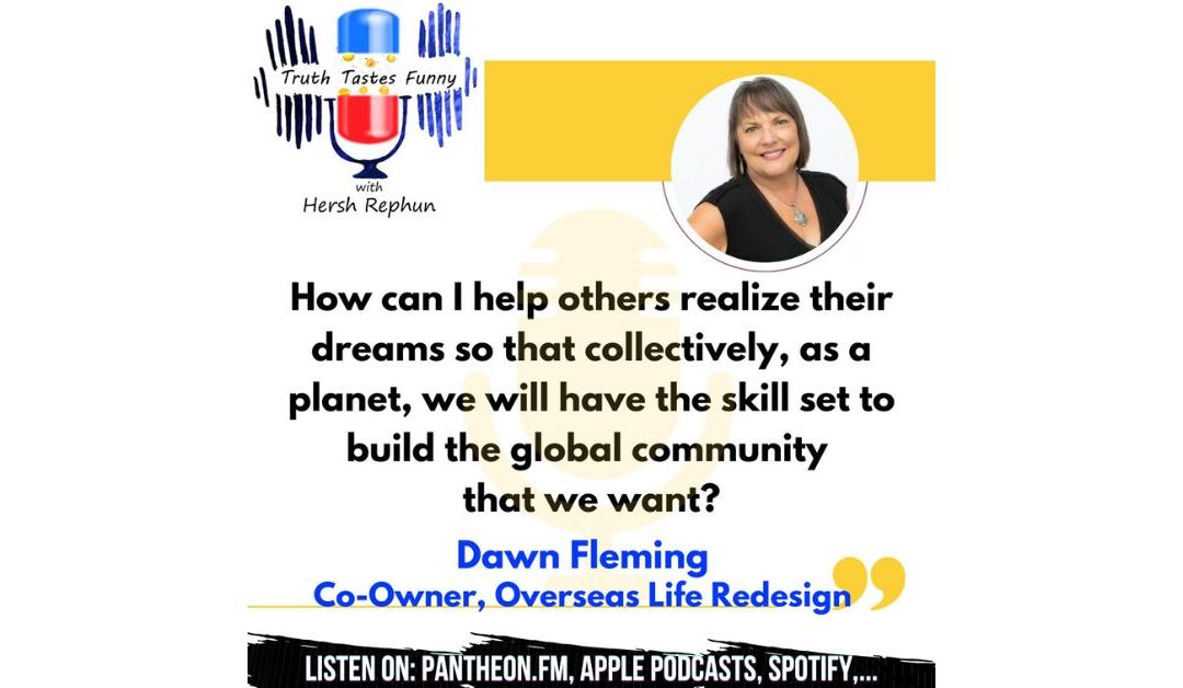 Truth Tastes Funny (Season 2) Episode 54 – International Retirement is Easier Thank You Think! Dawn Fleming Can Plan Your Escape