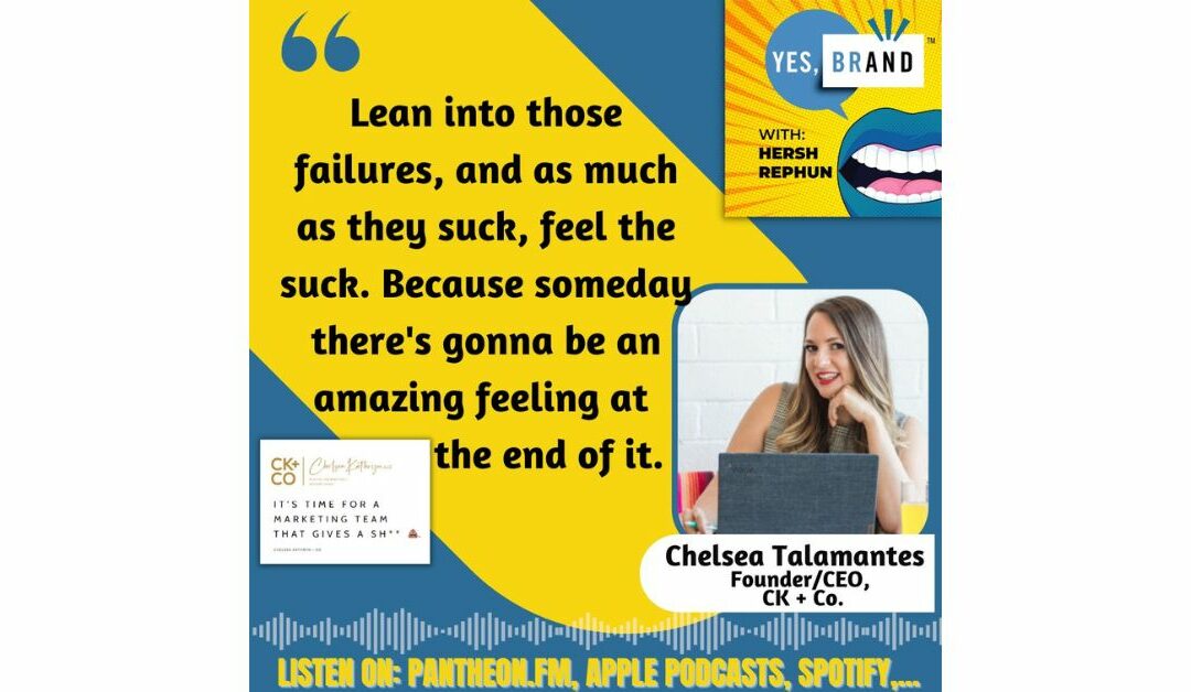 YES, BRAND with Hersh Rephun Episode 18 – Chelsea Talamantes Will Help You Create That Big Beautiful Thing