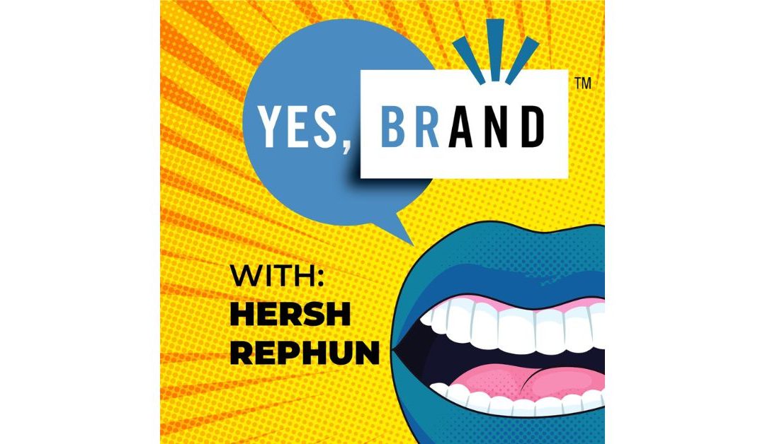 New Podcast: YES, BRAND with Hersh Rephun