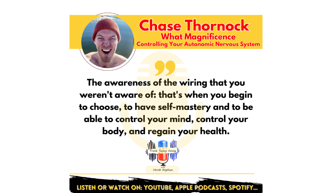 Truth Tastes Funny (Season 3) Episode 68 – Chase Thornock’s Magnificent Life: Autonomic Mastery